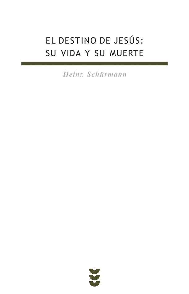 DESTINO DE JESÚS. SU VIDA Y SU MUERTE | 9788430114818 | SCHÜRMANN, HEINZ