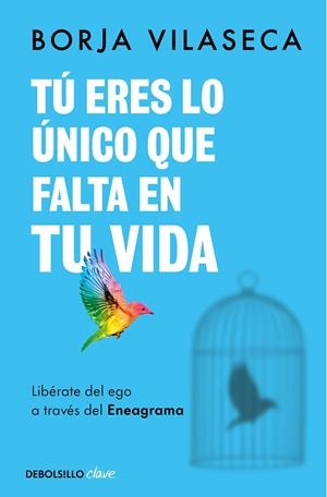 TÚ ERES LO ÚNICO QUE FALTA EN TU VIDA. LIBÉRATE DEL EGO A TRAVÉS DEL ENEAGRAMA | 9788466371735 | VILASECA, BORJA
