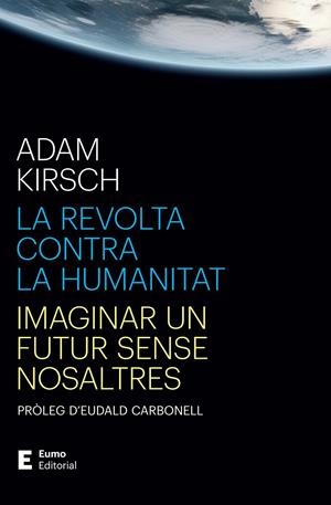 REVOLTA CONTRA LA HUMANITAT, LA | 9788497668316 | KIRSCH, ADAM/CARBONELL ROURA, EUDALD