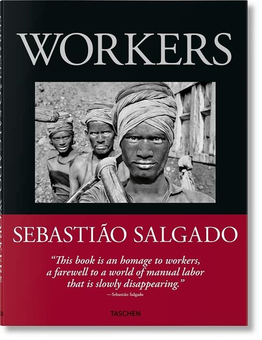 SEBASTIÃO SALGADO. TRABAJADORES. UNA ARQUEOLOGÍA DE LA ERA INDUSTRIAL | 9783836596497 | SALGAO