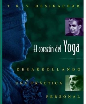 CORAZON DEL YOGA : DESARROLLANDO UNA PRACTICA PERSONAL, EL | 9780892815937 | DESIKACHAR, T. K. V.