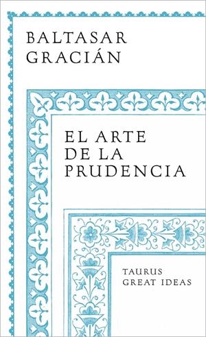 ARTE DE LA PRUDENCIA (SERIE GREAT IDEAS), EL | 9788430626649 | GRACIÁN, BALTASAR