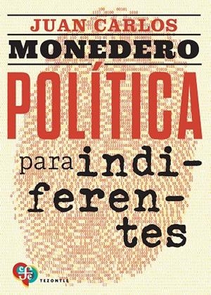 POLÍTICA PARA INDIFERENTES | 9788437508320 | MONEDERO FERNÁNDEZ-GALA, JUAN CARLOS