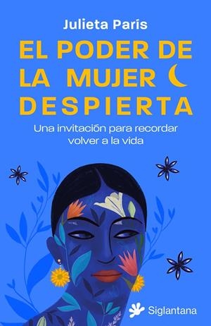 PODER DE LA MUJER DESPIERTA: UNA INVITACIÓN PARA RECORDAR VOLVER A LA VIDA | 9788410179158 | PARÍS, JULIETA