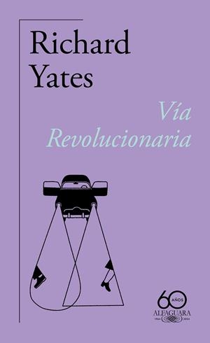 VÍA REVOLUCIONARIA (60.º ANIVERSARIO DE ALFAGUARA) | 9788420478838 | YATES, RICHARD