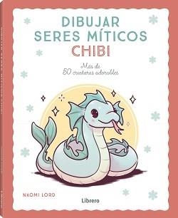 DIBUJAR SERES MITICOS CHIBI | 9788411540780 | LORD, NAOMI