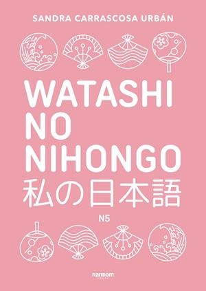 WATASHI NO NIHONGO N5 (EDICIÓN REVISADA Y AMPLIADA) | 9788419441348 | CARRASCOSA URBÁN, SANDRA