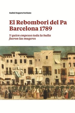 REBOMBORI DEL PA. BARCELONA 1789 | 9788491566236 | SEGURA SORIANO, ISABEL