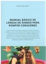 MANUAL BÁSICO DE LENGUA DE SIGNOS PARA ROMPER CORAZONES | 9788490414392 | PÉREZ TOLEDO, ROBERTO