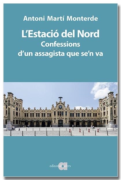 ESTACIÓ DEL NORD. CONFESSIONS D'UN ASSAGISTA QUE SE'N VA | 9791387680046 | MARTÍ MONTERDE, ANTONI