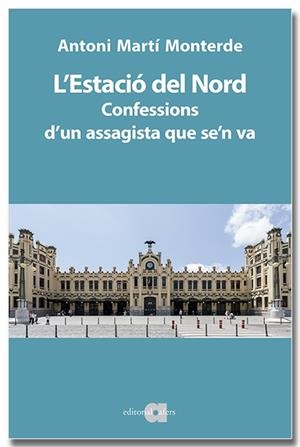 ESTACIÓ DEL NORD. CONFESSIONS D'UN ASSAGISTA QUE SE'N VA | 9791387680046 | MARTÍ MONTERDE, ANTONI
