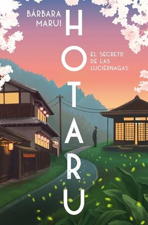 HOTARU. EL SECRETO DE LAS LUCIÉRNAGAS | 9788401037184 | MARUI, BÁRBARA