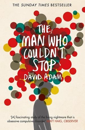 MAN WHO COULDN T STOP: A STORY OF OCD, THE | 9781447277682 | ADAM, DAVID
