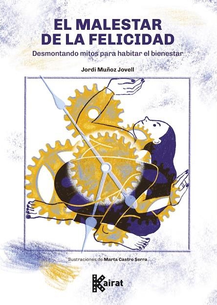 MALESTAR DE LA FELICIDAD. DESMONTANDO MITOS PARA HABITAR EL BIENESTAR | 9788412973839 | MUÑOZ JOVELL, JORDI