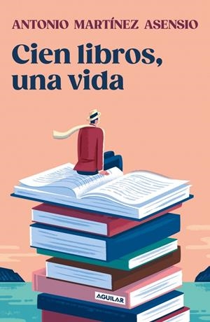 CIEN LIBROS, UNA VIDA | 9788403525528 | MARTÍNEZ ASENSIO, ANTONIO