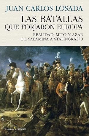 BATALLAS QUE FORJARON EUROPA | 9788412899535 | LOSADA MALVÁREZ, JUAN CARLOS