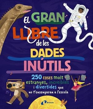 GRAN LLIBRE DE LES DADES INÚTILS. 250 COSES MOLT ESTRANYES, INCREÏBLES I DIVE | 9788413494326 | BOROWIEC, BRITTNEY G./ATKINSON, VICTORIA/BULLER, LAURA/HARIDY, YARA/GOLDFIELD, ANNA/PÉREZ DÍAZ, LUCÍ