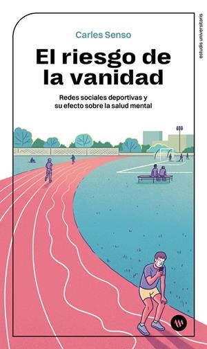 RIESGO DE LA VANIDAD. REDES SOCIALES DEPORTIVAS Y SU EFECTO SOBRE LA SALUD ME | 9788411560825 | SENSO VILA, CARLES XAVIER
