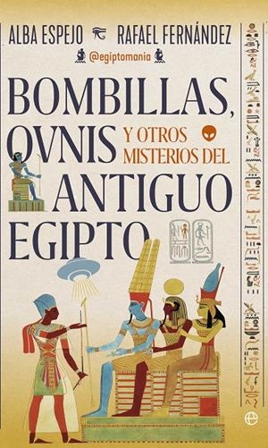 BOMBILLAS, OVNIS Y OTROS MISTERIOS DEL ANTIGUO EGIPTO | 9788410941229 | ALBA ESPEJO Y RAFAEL FERNÁNDEZ