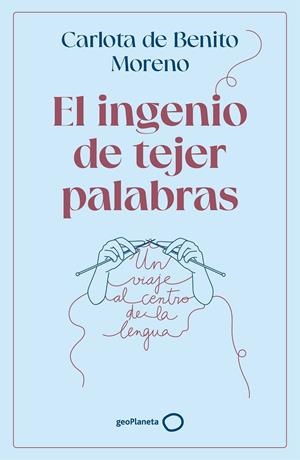 INGENIO DE TEJER PALABRAS | 9788408302568 | BENITO MORENO, CARLOTA DE