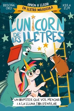 UNICORN DE LES LLETRES 5 - UN HÀMSTER QUE VOL MENJAR I A LA LLUNA S'HA D'ENFIL | 9788448871857 | ORO, BEGOÑA