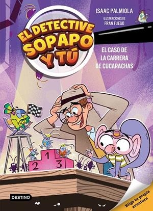 DETECTIVE SOPAPO Y TÚ 4. EL CASO DE LA CARRERA DE CUCARACHAS | 9788408309154 | ISAAC PALMIOLA/FUEGO, FRAN