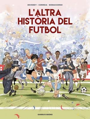 ALTRA HISTÒRIA DEL FUTBOL, L' | 9788419393654 | CORREIA, MICKAËL/DEVENEY, JEAN-CHRISTOPHE/BONACCORSO, LELIO