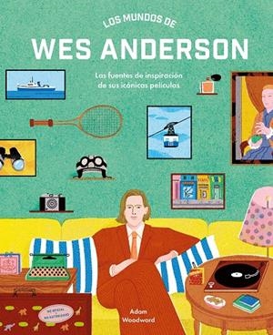 MUNDOS DE WES ANDERSON | 9788410378940 | WOODWARD, ADAM