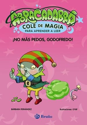 ABRACADABRA, COLE DE MAGIA PARA APRENDER A LEER, 6. ¡NO MÁS PEDOS, GODOFREDO! | 9788469642016 | FERNÁNDEZ, BÁRBARA