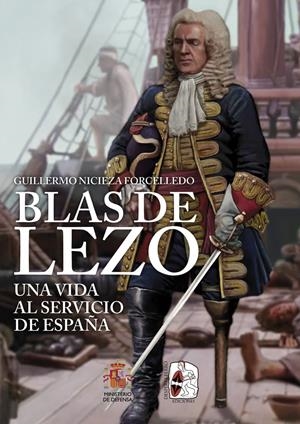 BLAS DE LEZO. UNA VIDA AL SERVICIO DE ESPAÑA | 9788412984675 | NICIEZA FORCELLEDO, GUILLERMO