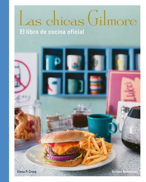 CHICAS GILMORE. EL LIBRO DE COCINA OFICIAL | 9788410378759 | CRAIG, ELENA P./MULROONEY, KRISTEN
