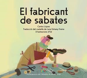 FABRICANT DE SABATES | 9788491913924 | LÓPEZ, CARLOS