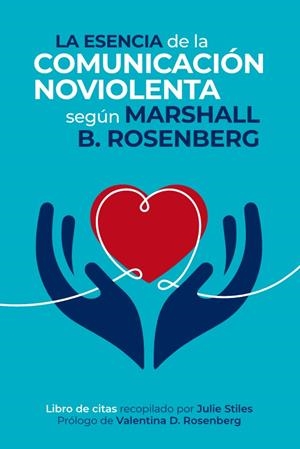ESENCIA DE LA COMUNICACIÓN NOVIOLENTA | 9788412666472 | ROSENBERG, MARSHALL B.