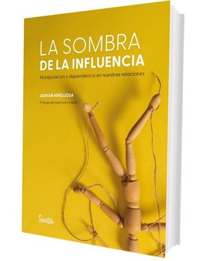 SOMBRA DE LA INFLUENCIA. MANIPULACIÓN Y DEPENDENCIA EN NUESTRAS RELACIONES | 9788426740235 | HINOJOSA, ADRIÁN