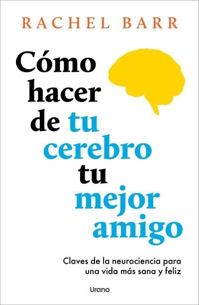 CÓMO HACER DE TU CEREBRO TU MEJOR AMIGO | 9791387662141 | BARR, RACHEL