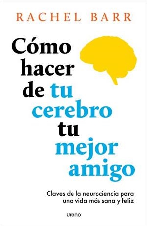 CÓMO HACER DE TU CEREBRO TU MEJOR AMIGO | 9791387662141 | BARR, RACHEL