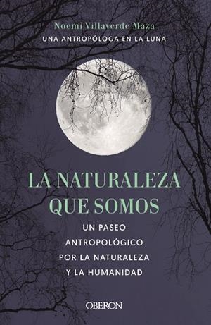 NATURALEZA QUE SOMOS: UNA ANTROPÓLOGA EN LA LUNA | 9788441546592 | VILLAVERDE MAZA, NOEMÍ