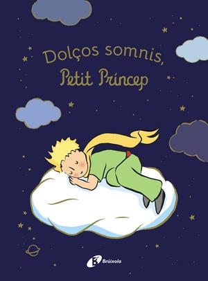 DOLÇOS SOMNIS, PETIT PRÍNCEP! | 9788413494654 | DE SAINT-EXUPÉRY, ANTOINE