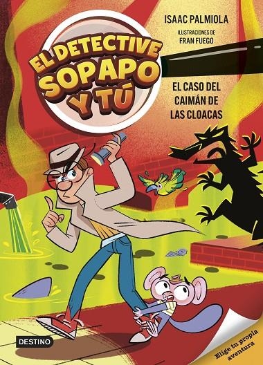 DETECTIVE SOPAPO Y TÚ 5. EL CASO DEL CAIMÁN DE LAS CLOACAS | 9788408313427 | ISAAC PALMIOLA