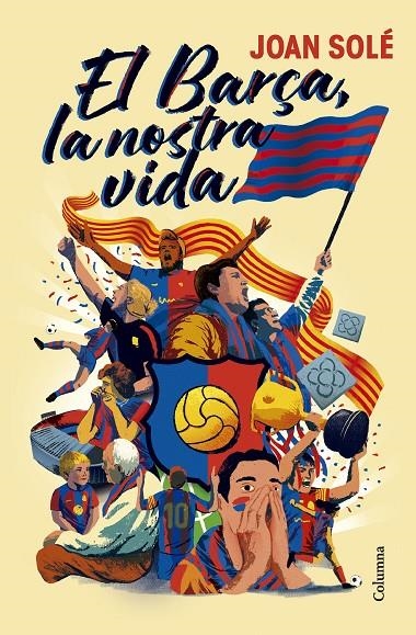 BARÇA, LA NOSTRA VIDA | 9788466434454 | SOLÉ GIMÉNEZ, JOAN