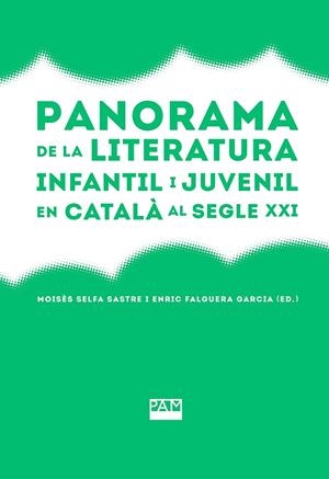 PANORAMA DE LA LITERATURA INFANTIL I JUVENIL EN CATALÀ AL SEGLE XXI | 9788491913252 | SELFA SASTRE, MOISÉS/FALGUERA GARCIA, ENRIC (ED.)