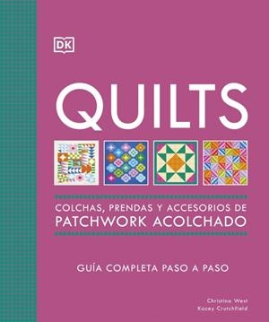 QUILTS: COLCHAS, PRENDAS Y ACCESORIOS DE PATCHWORK ACOLCHADO | 9780241804605 | WEST, CHRISTINA/CRUTCHFIELD, KACEY