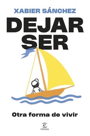 DEJAR SER. OTRA FORMA DE VIVIR | 9788467079913 | SÁNCHEZ, XABIER