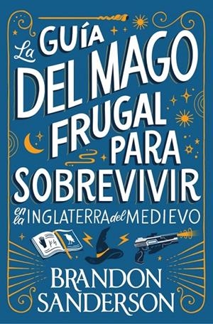 GUÍA DEL MAGO FRUGAL PARA SOBREVIVIR EN LA INGLATERRA DEL MEDIEVO | 9791387871505 | SANDERSON, BRANDON