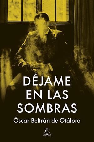 DÉJAME EN LAS SOMBRAS | 9788467080247 | BELTRÁN DE OTÁLORA, OSCAR