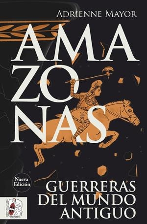 AMAZONAS. GUERRERAS DEL MUNDO ANTIGUO (NUEVA EDICIÓN) | 9791399078961 | MAYOR, ADRIENNE