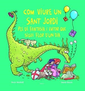 COM VIURE UN SANT JORDI PLE DE FANTASIA I EVITAR QUE SIGUI FLOR D'UN DIA | 9788447956234 | VENDRELL CORRONS, ÒSCAR