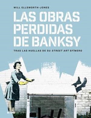 OBRAS PERDIDAS DE BANKSY, LAS | 9791387881146 | ELLSWORTH-JONES, WILL
