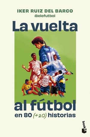 VUELTA AL FÚTBOL EN 80 (+20) HISTORIAS | 9791387869724 | IKER RUIZ DEL BARCO (@ELEFUTBOL)