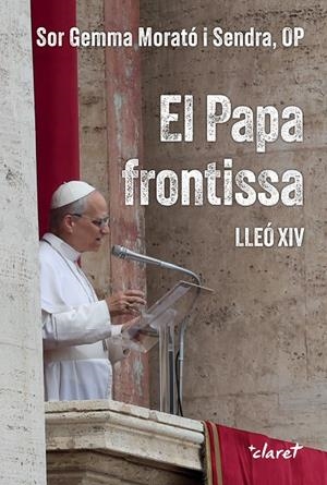 PAPA FRONTISSA, EL . LLEÓ XIV | 9788491366454 | MORATÓ SENDRA, GEMMA
